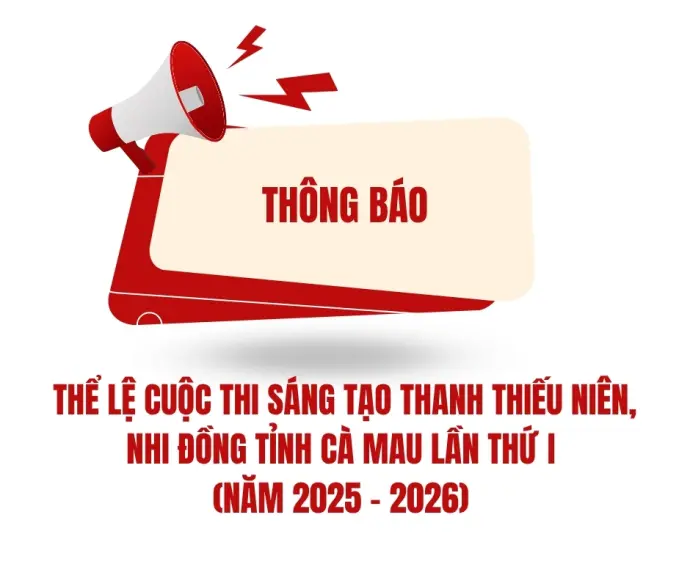 Thể lệ Cuộc thi Sáng tạo thanh thiếu niên, nhi đồng tỉnh Cà Mau lần thứ I (năm 2025-2026)
