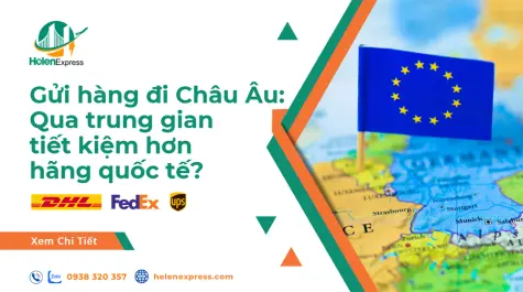 Gửi hàng đi Châu Âu qua đại lý giảm hơn 30% chi phí?