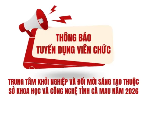 Thông báo tuyển dụng viên chức cho Trung tâm Khởi nghiệp và Đổi mới sáng tạo thuộc Sở Khoa học và Công nghệ tỉnh Cà Mau năm 2026