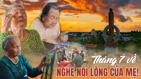 Tháng 7 về, nghe nỗi lòng của Mẹ!